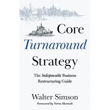 Core Turnaround Strategy: The Indispensable Business Restructuring Guide