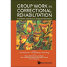 Group Work in Correctional Rehabilitation: Practitioners' Experiences in Singapore Prison Service