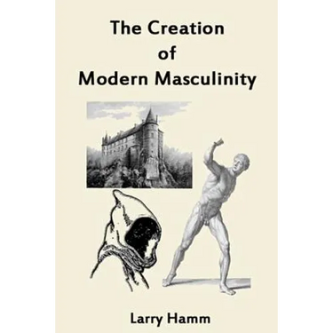 The Creation of Modern Masculinity