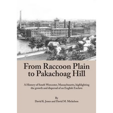 From Raccoon Plain to Pakachoag Hill: A History of South Worcester, Massachusetts highlighting the growth and dispersal of an English Enclave