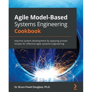 Agile Model-Based Systems Engineering Cookbook: Improve system development by applying proven recipes for effective agile systems engineering