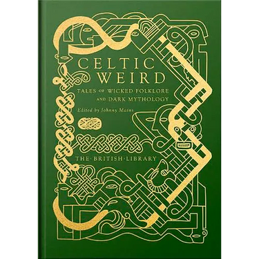 Celtic Weird: Tales of Wicked Folklore and Dark Mythology