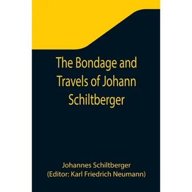 The Bondage and Travels of Johann Schiltberger, a Native of Bavaria, in Europe, Asia, and Africa, 1396-1427