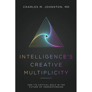 Intelligence's Creative Multiplicity: And Its Critical Role in the Future of Understanding