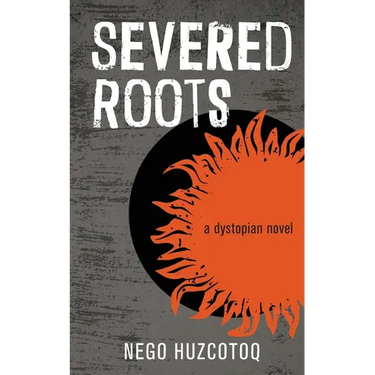 Severed Roots: a dystopian novel