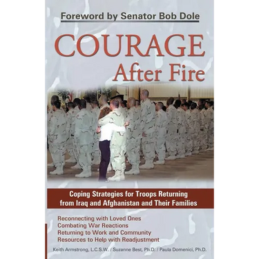 Courage After Fire: Coping Strategies for Troops Returning from Iraq and Afghanistan and Their Families