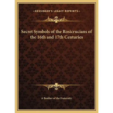 Secret Symbols of the Rosicrucians of the 16th and 17th Centuries