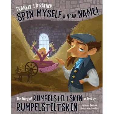 Frankly, I'd Rather Spin Myself a New Name!: The Story of Rumpelstiltskin as Told by Rumpelstiltskin