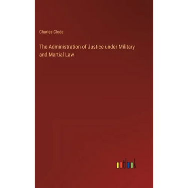 The Administration of Justice under Military and Martial Law