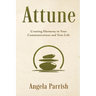 Attune: Creating Harmony in Your Communications and Your Life