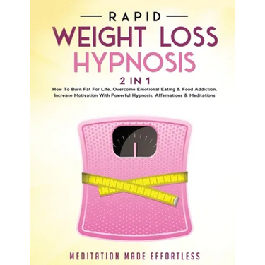 Rapid Weight Loss Hypnosis (2 in 1): How To Burn Fat For Life, Overcome Emotional Eating & Food Addiction, Increase Motivation With Powerful Hypnosis,