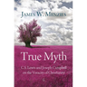 True Myth: C.S. Lewis and Joseph Campbell on the Veracity of Christianity