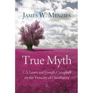 True Myth: C.S. Lewis and Joseph Campbell on the Veracity of Christianity