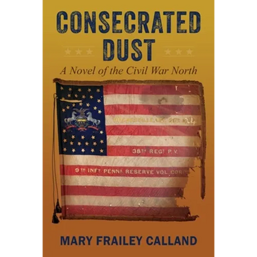 Consecrated Dust: A Novel of the Civil War North