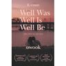 Well Was Well Is Well Be