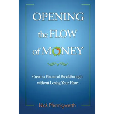 Opening the Flow of Money: Create a Financial Breakthrough without Losing Your Heart