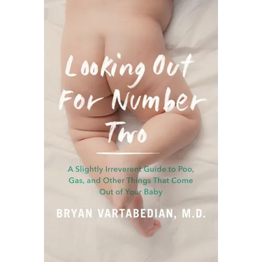 Looking Out for Number Two: A Slightly Irreverent Guide to Poo, Gas, and Other Things That Come Out of Your Baby