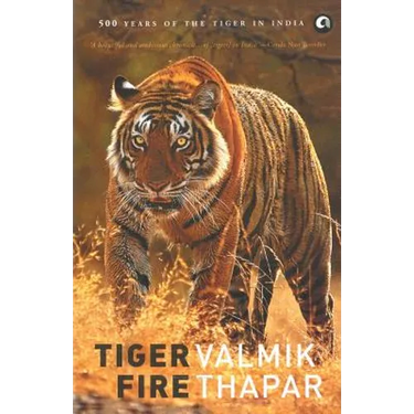 Tiger Fire: 500 Years Of The Tiger In India