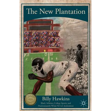 The New Plantation: Black Athletes, College Sports, and Predominantly White NCAA Institutions