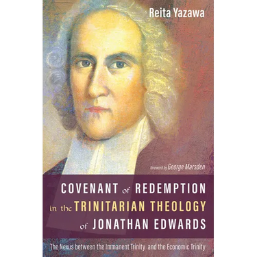 Covenant of Redemption in the Trinitarian Theology of Jonathan Edwards: The Nexus Between the Immanent Trinity and the Economic Trinity