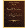 Manual Of Flax Culture: Seven Prize Essays On The Culture Of The Crop, And On Dressing The Fiber (1805)