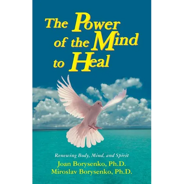 Power of the Mind to Heal: Renewing Body, Mind and Spirit