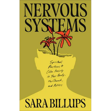 Nervous Systems: Spiritual Practices to Calm Anxiety in Your Body, the Church, and Politics