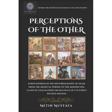 Perceptions of the Other: Eurocentrism in the Historiography of Islam from the Medieval Period to the Modern Era Clash of Civilisations or Dialogue of