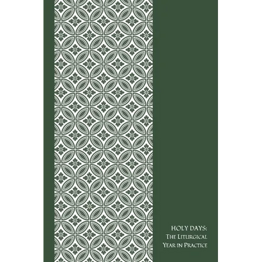 HOLY DAYS, the Liturgical Year in Practice