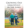 Growing Old Gracefully in the Lord