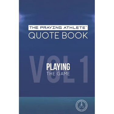 The Praying Athlete Quote Book Vol. 1 Playing the Game