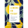 Lemons on Friday: Trusting God Through My Greatest Heartbreak