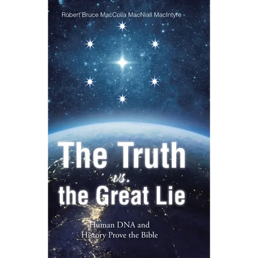 The Truth vs. the Great Lie: Human DNA and History Prove The Bible
