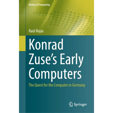 Konrad Zuse's Early Computers: The Quest for the Computer in Germany