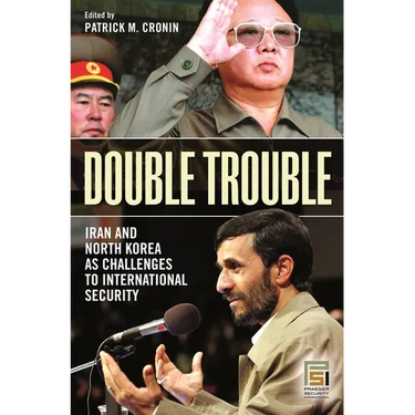 Double Trouble: Iran and North Korea as Challenges to International Security