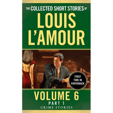 The Collected Short Stories of Louis L'Amour, Volume 6, Part 1: Crime Stories