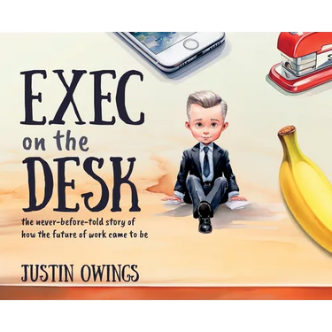 Exec on the Desk: The never-before-told story of how the future of work came to be
