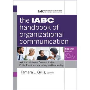 The Iabc Handbook of Organizational Communication: A Guide to Internal Communication, Public Relations, Marketing, and Leadership
