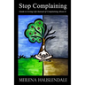 Stop Complaining: Guide to Living Life Instead of Complaining About It
