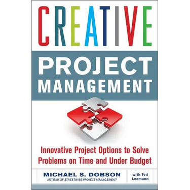 Creative Project Management: Innovative Project Options to Solve Problems on Time and Under Budget