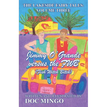 Jimmy O'Grande versus the FWB (Fish Witch Bitch): The Lakeside Fairy Tales: Volume Three
