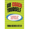 Go Coach Yourself: A Handbook for Happiness and Inner Strength