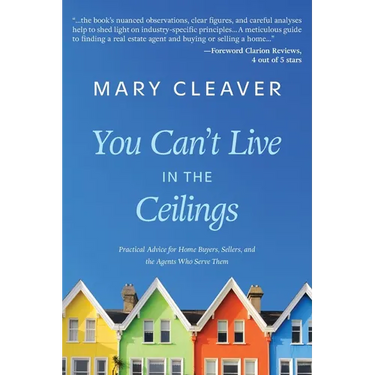You Can't Live In The Ceilings: Practical Advice for BC Home Buyers, Sellers, and the Agents Who Serve Them