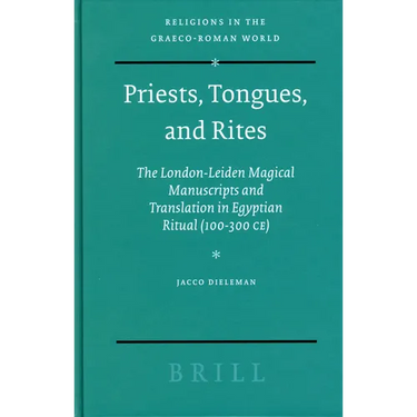 Priests, Tongues, and Rites: The London-Leiden Magical Manuscripts and Translation in Egyptian Ritual (100-300 Ce)