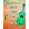 Fingerstyle Ukulele Etudes Vol. 1: 10 Graded Studies