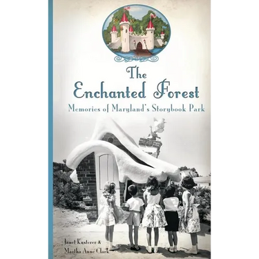 The Enchanted Forest: Memories of Maryland's Storybook Park