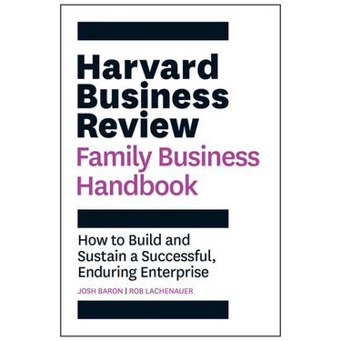 Harvard Business Review Family Business Handbook: How to Build and Sustain a Successful, Enduring Enterprise