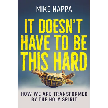 It Doesn't Have to Be This Hard: How We Are Transformed by the Holy Spirit
