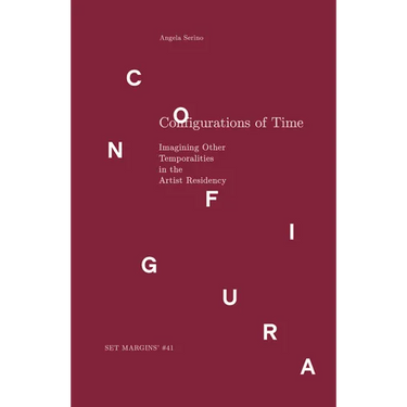 Configurations of Time: Imagining Other Temporalities in the Artist Residency