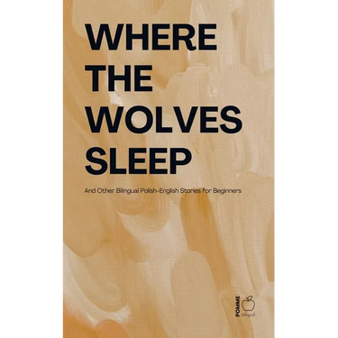Where the Wolves Sleep And Other Bilingual Polish-English Stories for Beginners